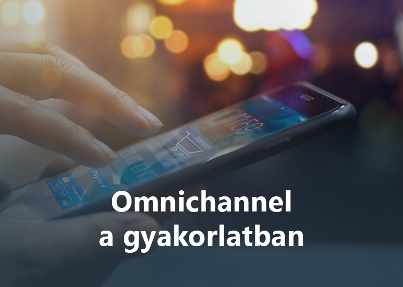 Omnichannel a gyakorlatban 